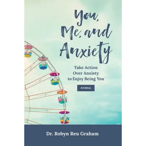You, Me, and Anxiety: Take Action Over Anxiety to Enjoy Being You Journal - Paperback