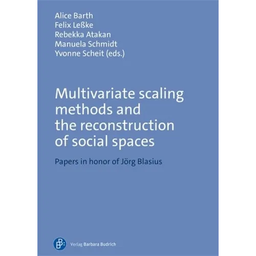 Multivariate Scaling Methods and the Reconstruction of Social Spaces: Papers in Honor of Jörg Blasius - Paperback