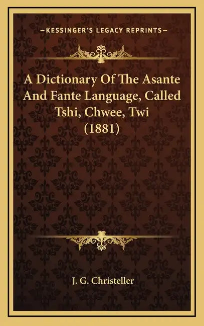 A Dictionary Of The Asante And Fante Language, Called Tshi, Chwee, Twi (1881) - Hardcover