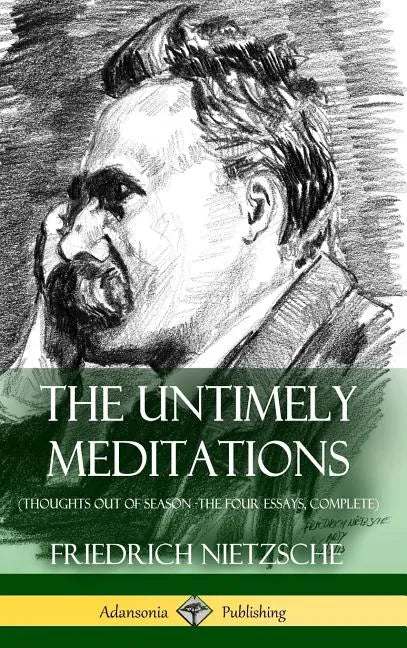 The Untimely Meditations (Thoughts Out of Season -The Four Essays, Complete) (Hardcover) - Hardcover