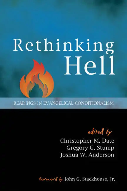 Rethinking Hell: Readings in Evangelical Conditionalism - Hardcover