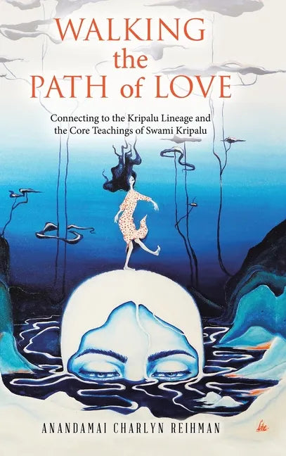 Walking the Path of Love: Connecting to the Kripalu Lineage and the Core Teachings of Swami Kripalu - Hardcover
