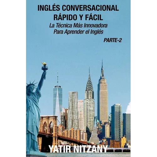 Inglés Conversacional Rápido y Fácil - Parte 2: La Técnica Más Innovadora Para Aprender el Inglés - Paperback