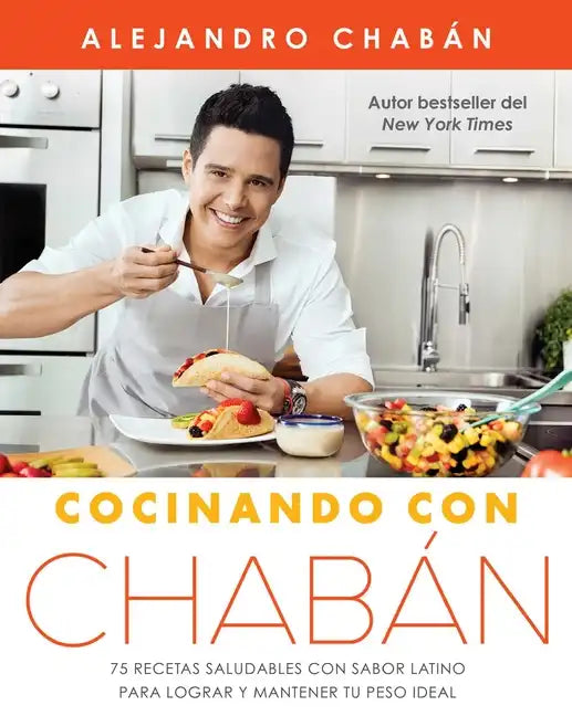 Cocinando Con Chabán: 75 Recetas Saludables Con Sabor Latino Para Lograr Y Mantener Tu Peso Ideal - Paperback