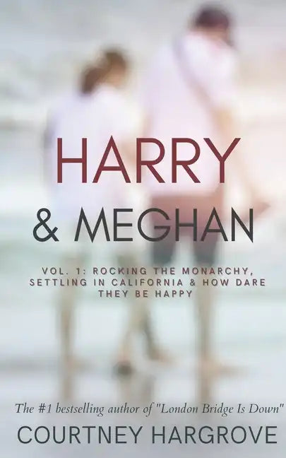 Harry & Meghan: Vol. 1: Rocking the Monarchy, Settling in California & How Dare They Be Happy - Paperback