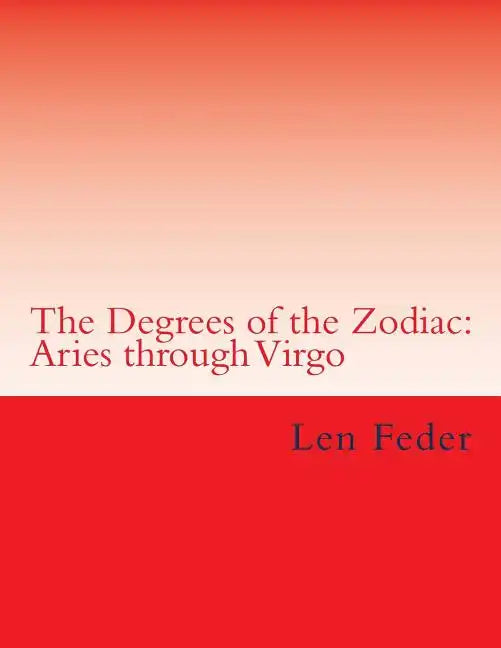 The Degrees of the Zodiac: Aries through Virgo - Paperback