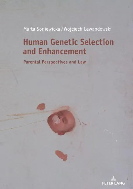 Human Genetic Selection and Enhancement: Parental Perspectives and Law - Hardcover