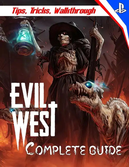 Evil West: COMPLETE GUIDE: Everything You Need To Know About Evil West Game; A Detailed Guide - Paperback