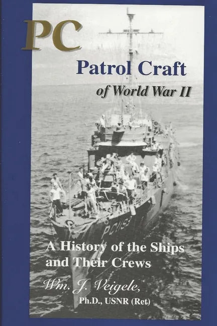 PC Patrol Craft of WWII: - A History of the Ships and Their Crews - Paperback