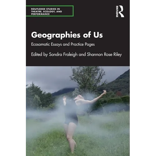 Geographies of Us: Ecosomatic Essays and Practice Pages - Paperback