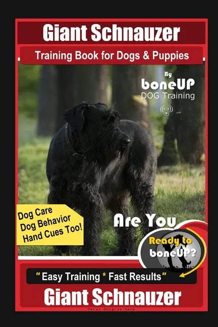 Giant Schnauzer Training Book for Dogs & Puppies By BoneUP DOG Training Dog Care, Dog Behavior, Hand Cues Too! Are You Ready to Bone Up? Easy Training - Paperback