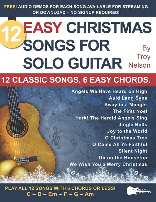 12 Easy Christmas Songs for Solo Guitar: 12 Classic Songs. 6 Easy Chords. - Paperback