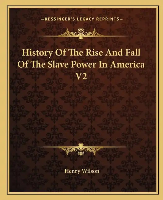 History Of The Rise And Fall Of The Slave Power In America V2 - Paperback