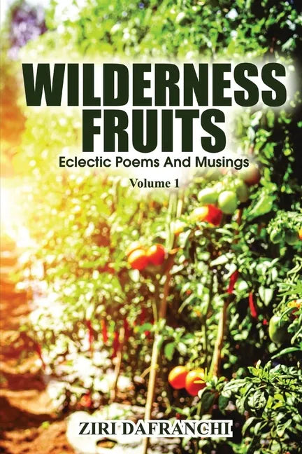 Wilderness Fruits: Eclectic Poems And Musings (Volume 1) - Paperback