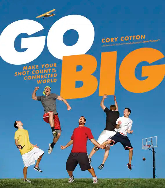 Go Big: Make Your Shot Count in the Connected World - Hardcover