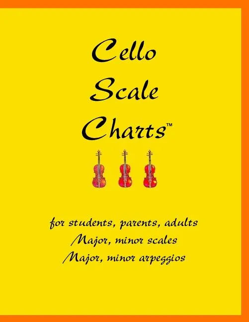Cello Scale Charts: For students, parents, adults; major and minor scales and arpeggios - Paperback