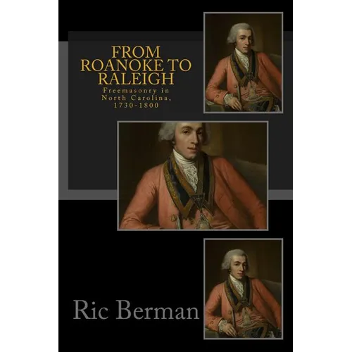 From Roanoke to Raleigh: Freemasonry in North Carolina, 1730-1800 - Paperback