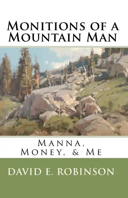 Monitions of a Mountain Man: Manna, Money, & Me - Paperback