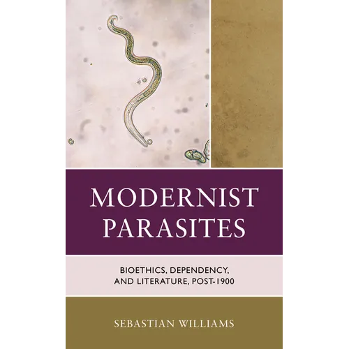 Modernist Parasites: Bioethics, Dependency, and Literature, Post-1900 - Hardcover