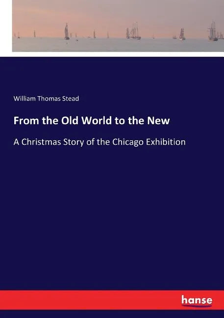 From the Old World to the New: A Christmas Story of the Chicago Exhibition - Paperback
