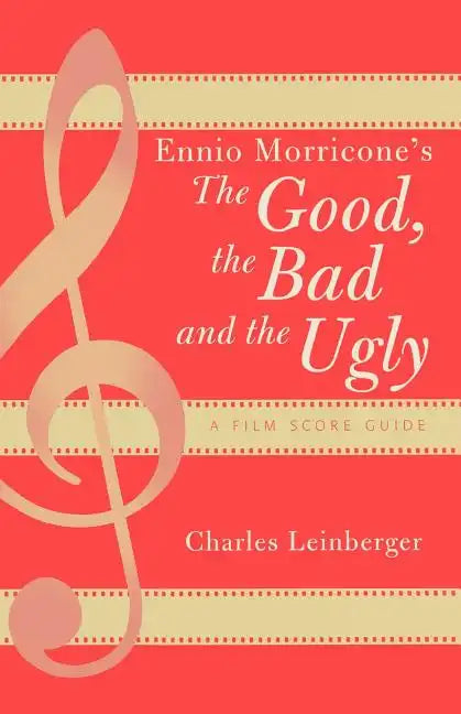 Ennio Morricone's The Good, the Bad and the Ugly: A Film Score Guide - Paperback