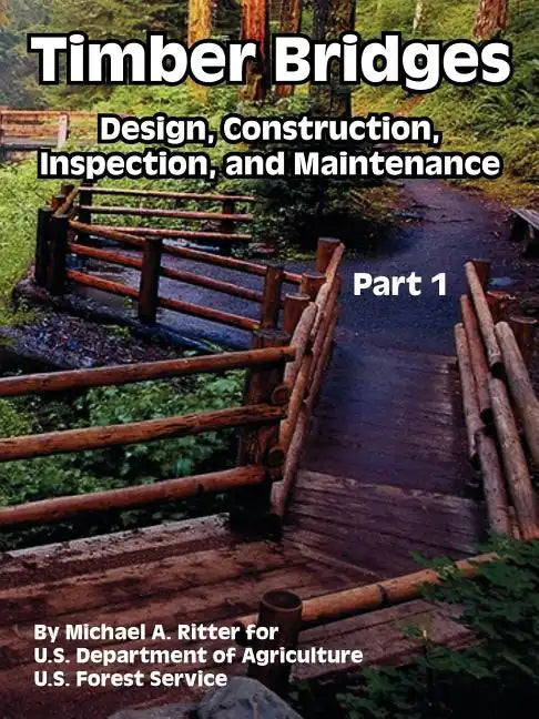 Timber Bridges: Design, Construction, Inspection, and Maintenance (Part One) - Paperback