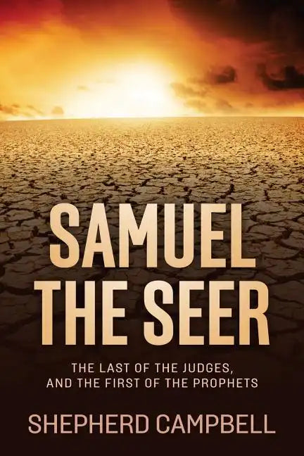 Samuel the Seer: The Last of the Judges, and the First of the Prophets - Paperback