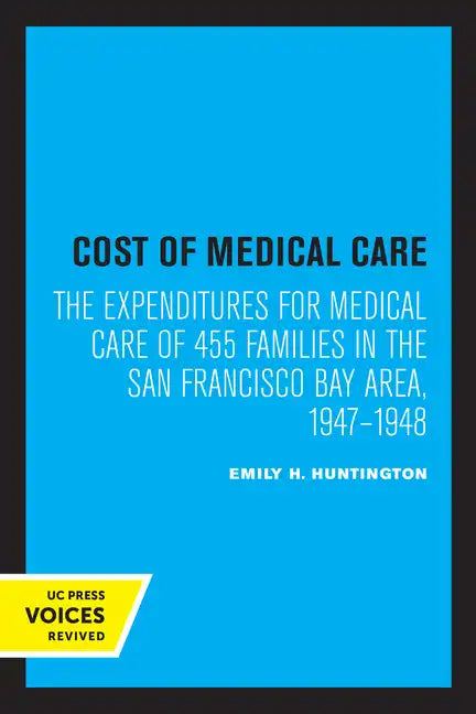 Cost of Medical Care: The Expenditures for Medical Care of 455 Families in the San Francisco Bay Area, 1947-1948 - Paperback