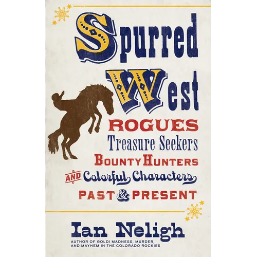 Spurred West: Rogues, Treasure Seekers, Bounty Hunters, and Colorful Characters Past and Present - Paperback