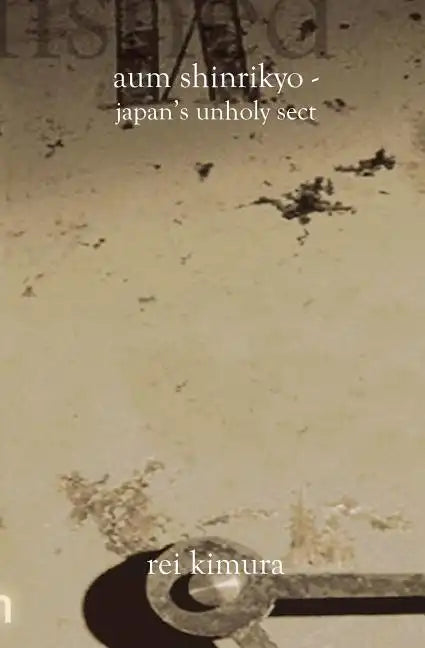 Aum Shinrikyo-Japan's Unholy Sect - Paperback