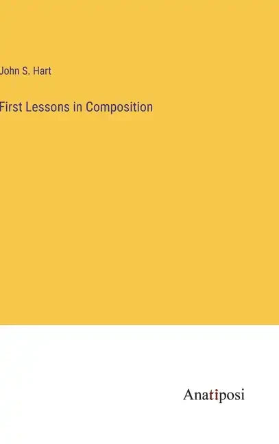 First Lessons in Composition - Hardcover