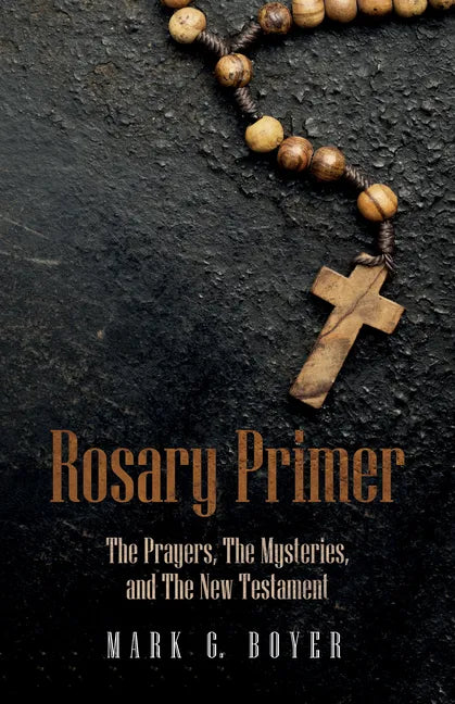 Rosary Primer: The Prayers, the Mysteries, and the New Testament - Paperback