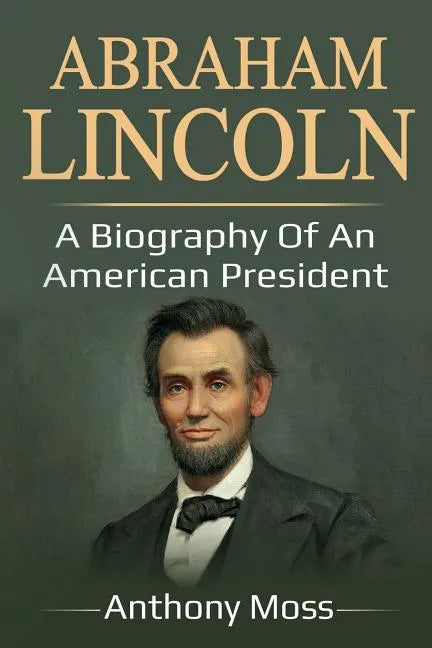 Abraham Lincoln: A biography of an American President - Paperback