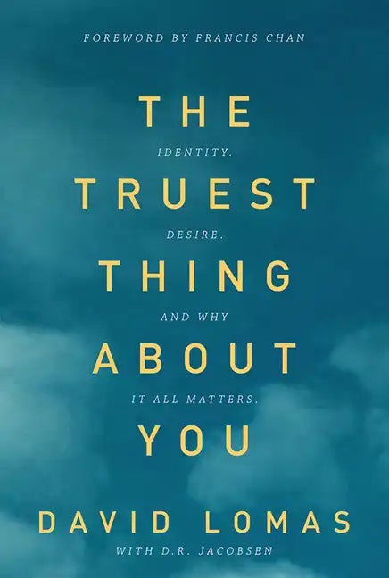 The Truest Thing about You: Identity, Desire, and Why It All Matters - Paperback