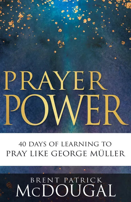 Prayer Power: 40 Days of Learning to Pray Like George Müller - Paperback