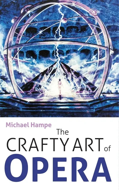 The Crafty Art of Opera: For Those Who Make It, Love It or Hate It - Hardcover