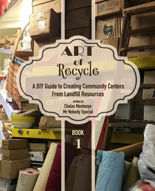 Art of Recycle: A DIY Guide to Creating Community Centers from Landfill Resources: Investing in the Social Capital of our small towns - Paperback