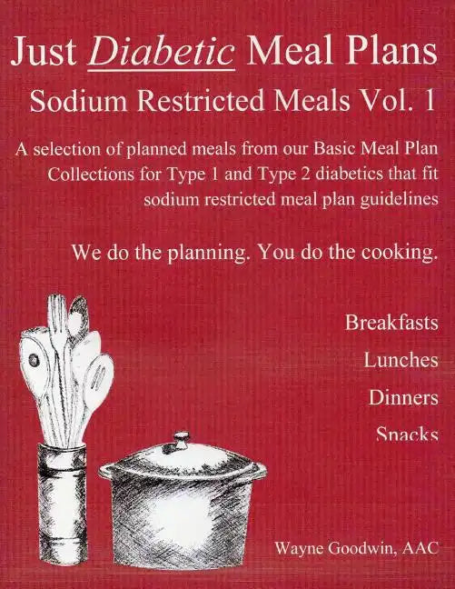 Just Diabetic Meal Plans, Sodium Restricted Meals, Vol 1: A selection of planned meals from our Basic Meal Plan Collections for Type 1 and Type 2 diab - Paperback