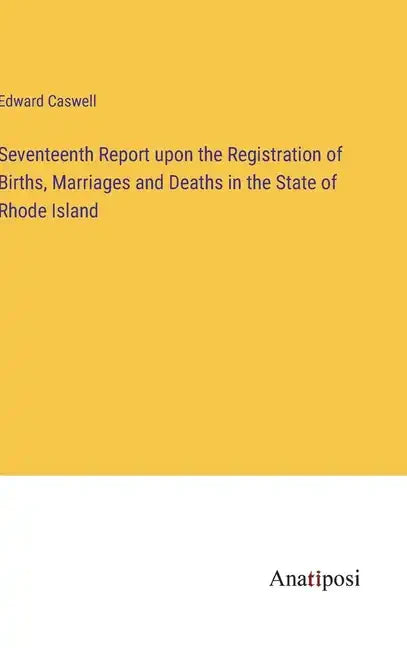 Seventeenth Report upon the Registration of Births, Marriages and Deaths in the State of Rhode Island - Hardcover
