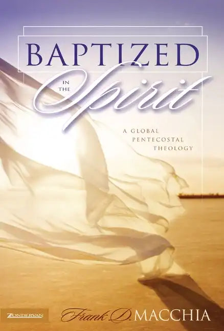 Baptized in the Spirit: A Global Pentecostal Theology - Hardcover