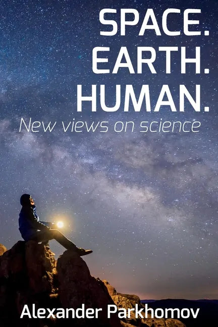 Space. Earth. Human.: New Views on Science - Paperback