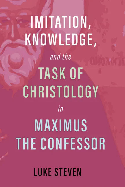 Imitation, Knowledge, and the Task of Christology in Maximus the Confessor - Paperback