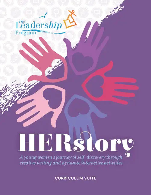 Herstory Curriculum Suite: A Young Women's Journey of Self-Discovery Through Creative Writing and Dynamic Interactive Activities - Paperback