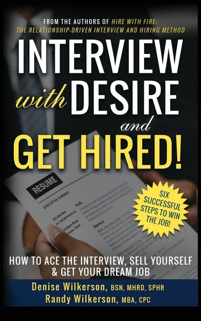 INTERVIEW with DESIRE and GET HIRED!: How to Ace the Interview, Sell Yourself & Get Your Dream Job - Hardcover