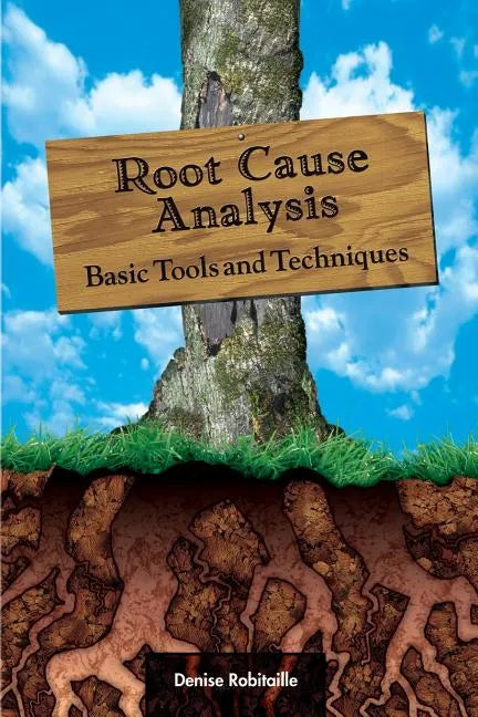 Root Cause Analysis: Basic Tools and Techniques - Hardcover