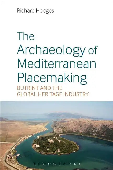 The Archaeology of Mediterranean Placemaking: Butrint and the Global Heritage Industry - Paperback