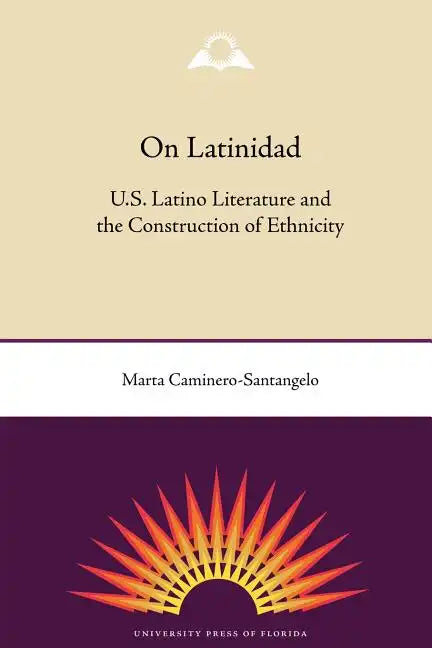 On Latinidad: U.S. Latino Literature and the Construction of Ethnicity - Paperback