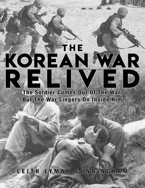 The Korean War Relived: The Soldier Comes Out Of The War, But The War Lingers On Inside Him - Paperback