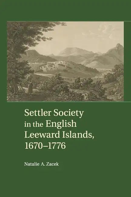 Settler Society in the English Leeward Islands, 1670-1776 - Paperback
