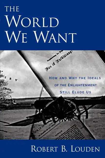 The World We Want: How and Why the Ideals of the Enlightenment Still Elude Us - Paperback